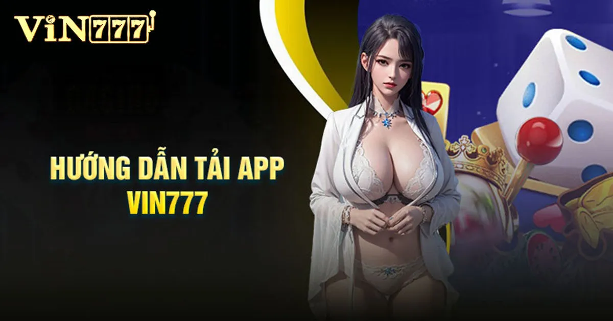 Hướng Dẫn Cách Tải App Vin777 Chi Tiết Nhất Cho Tân Thủ 2 Hướng dẫn tải app Vin777 cho mọi thiết bị